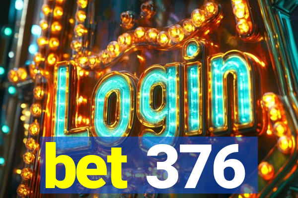 bet 376